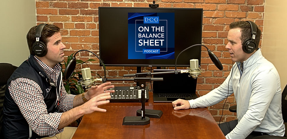 First in the series of upcoming DCG Podcasts: On the Balance Sheet with Vin Clevenger & Zach Zoia.